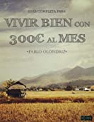 VIVIR BIEN CON 300&euro; AL MES (Spanish Edition)
