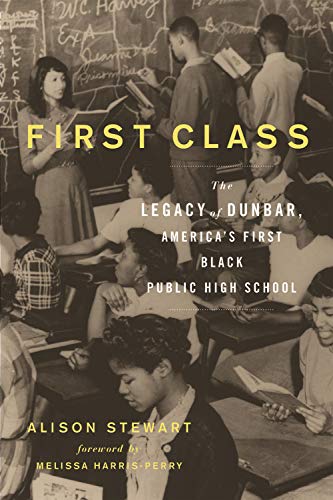 First Class: The Legacy of Dunbar, America&rsquo;s First Black Public High School