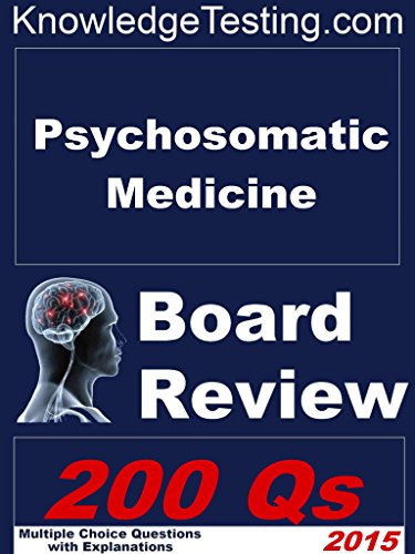 Psychosomatic Medicine Board Review (Board Certification in Psychosomatic Medicine Book 1)