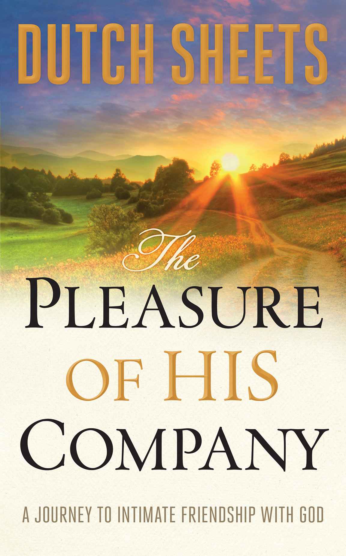 The Pleasure of His Company: A Journey To Intimate Friendship With God