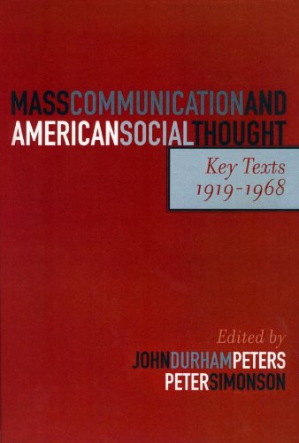 Mass Communication and American Social Thought: Key Texts, 1919-1968 (Critical Media Studies: Institutions, Politics, and Culture)