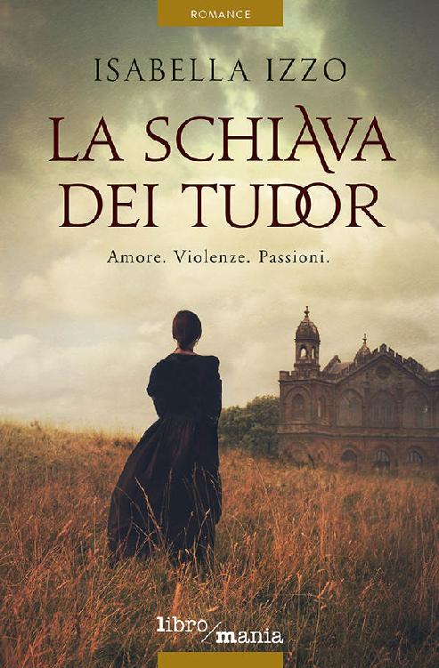 La schiava dei Tudor: Amore. Violenze. Passioni (Italian Edition)