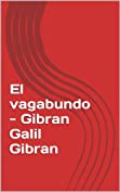 El vagabundo - Gibran Galil Gibran (Spanish Edition)