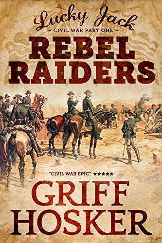 Rebel Raiders (Lucky Jack's Civil War Book 1)