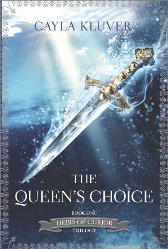 The Queen's Choice (Heirs of Chrior Book 1)