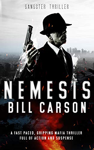 Nemesis: Gangster Thriller - a fast paced, gripping mafia thriller full of action and suspense