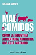 Malcomidos: C&oacute;mo la industria alimentaria argentina nos est&aacute; matando (Spanish Edition)