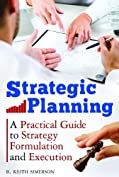 Strategic Planning: A Practical Guide to Strategy Formulation and Execution