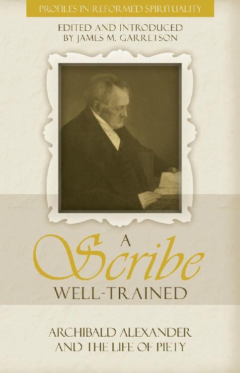 A Scribe Well-Trained: Archibald Alexander and the Life of Piety
