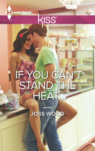 If You Can't Stand the Heat... (Harlequin Kiss Book 30)