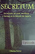 Secretum. Sociedades secretas, ocultistas y herejes en la historia de Espa&ntilde;a (Spanish Edition)