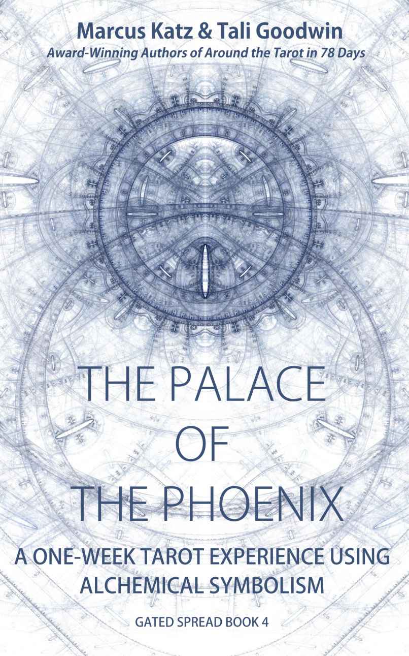 The Palace of the Phoenix: Discover Tarot &amp; Alchemy (Gated Spreads of Tarot Book 4)