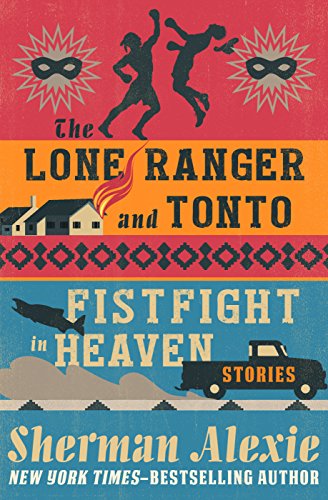 The Lone Ranger and Tonto Fistfight in Heaven: Stories