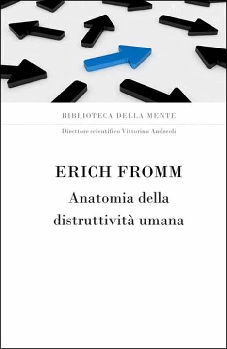 Erich Fromm - 1973 - Anatomia della distruttività umana