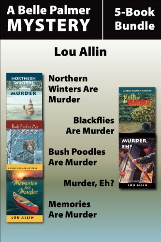 Belle Palmer Mysteries 5-Book Bundle: Northern Winters Are Murder / Blackflies Are Murder / Bush Poodles Are Murder / Murder Eh? / Memories Are Murder (A Belle Palmer Mystery)