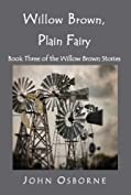 Willow Brown, Plain Fairy: Book Three of the Willow Brown Stories