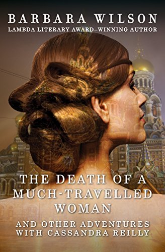 The Death of a Much-Travelled Woman: And Other Adventures with Cassandra Reilly (The Cassandra Reilly Mysteries Book 3)