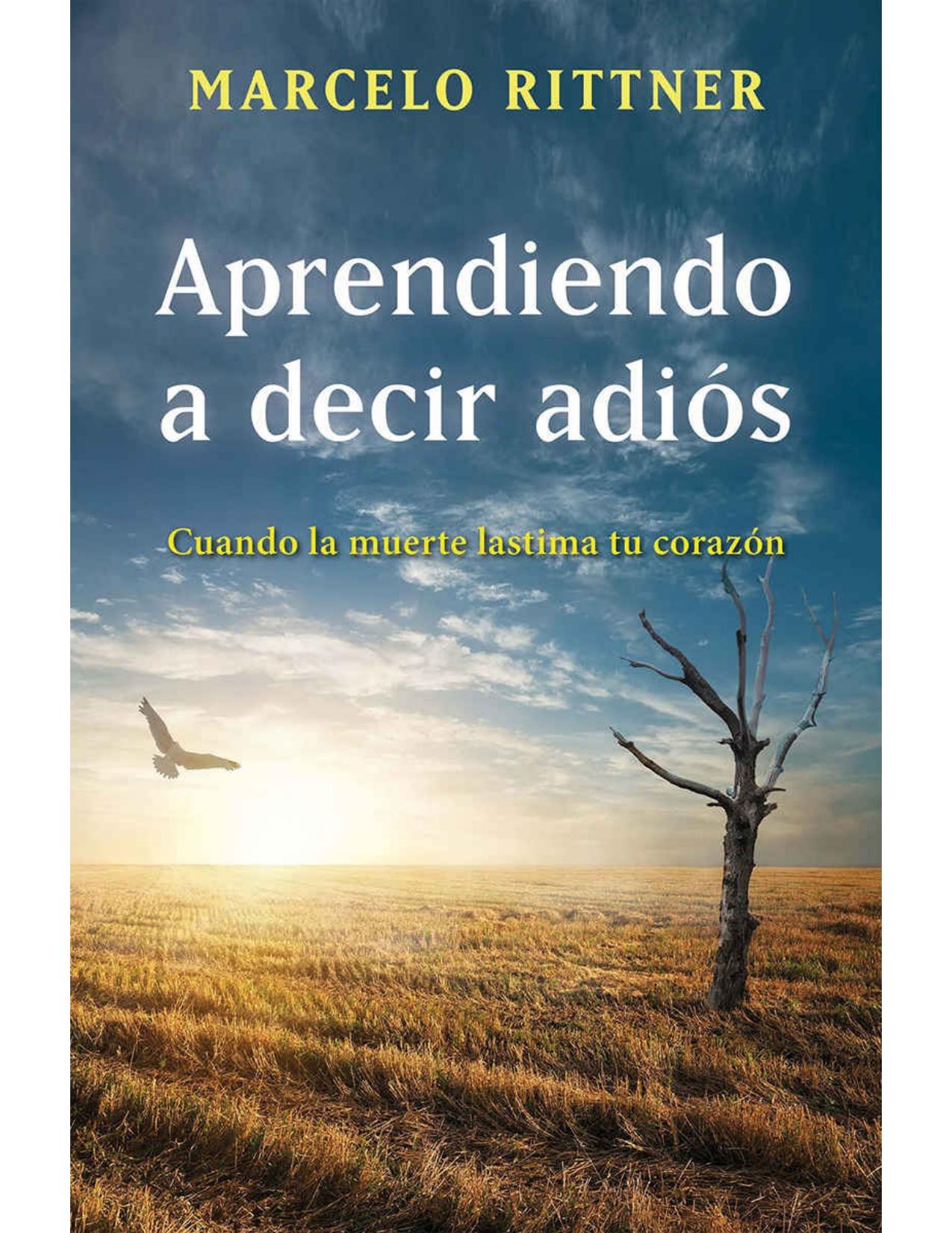 Aprendiendo a decir adi&oacute;s (edici&oacute;n de aniversario): Cuando la muerte lastima tu coraz&oacute;n (Spanish Edition)