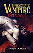 The Oldest Living Vampire Betrayed (The Oldest Living Vampire Saga Book 4)