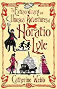 The Extraordinary &amp; Unusual Adventures of Horatio Lyle: Number 1 in series