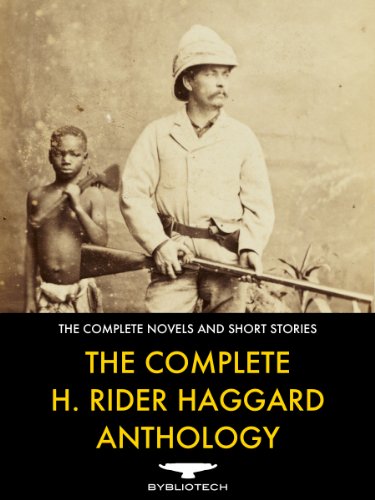 The Complete H. Rider Haggard Anthology - 67 Works of Classic Fiction