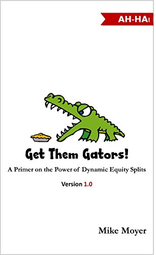 Get Them Gators! A Primer on the Power of Dynamic Equity Splits for Potential Investors, Partners and Employees
