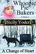 Whoopie Pie Bakers: Volume Six (Amish Romance, Christian Fiction Short Story Serial): A Change of Heart (Whoopie Pie Bakers series Book 6)