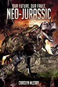 Neo-Jurassic: A Post-Apocalyptic Thriller (Our Future Our Fault post-apocalyptic thriller series Book 1)