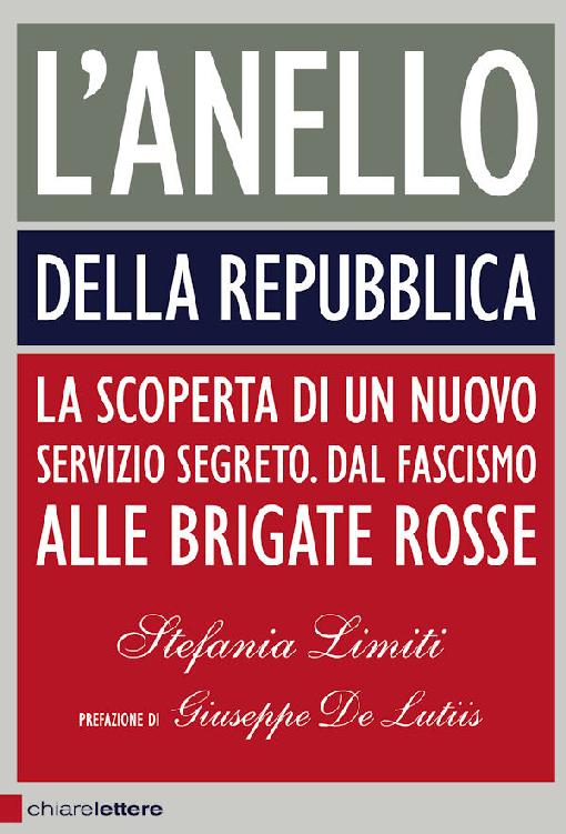 L'Anello della Repubblica: La scoperta di un nuovo servizio segreto. Dal fascismo alle Brigate rosse (Chiarelettere Principio attivo) (Italian Edition)