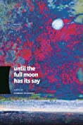 Until the Full Moon Has Its Say (Made in Michigan Writers Series)