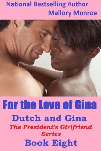 The President's Girlfriend 8: Dutch and Gina: For the Love of Gina (The President's Girlfriend Series)