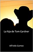 La hija de Tom Gardner (Spanish Edition)