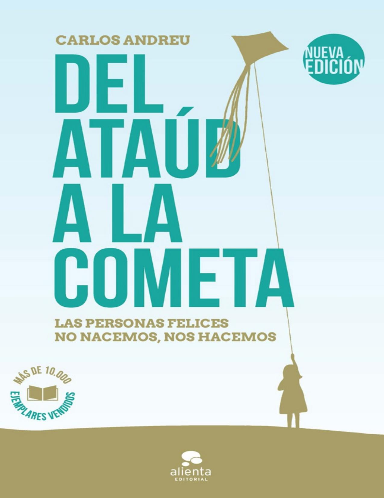 Del ata&uacute;d a la cometa: Las personas felices no nacemos, nos hacemos (Spanish Edition)