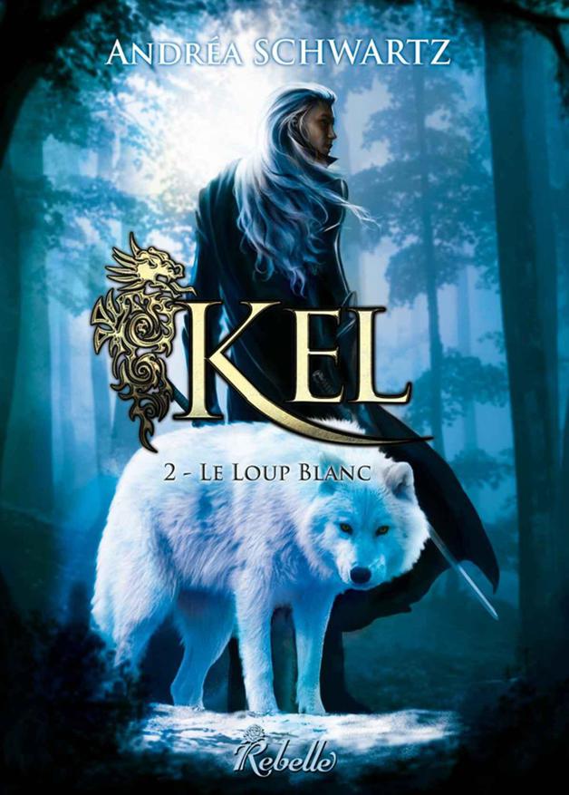 Kel: 2 - Le loup blanc (Chimères) (French Edition)