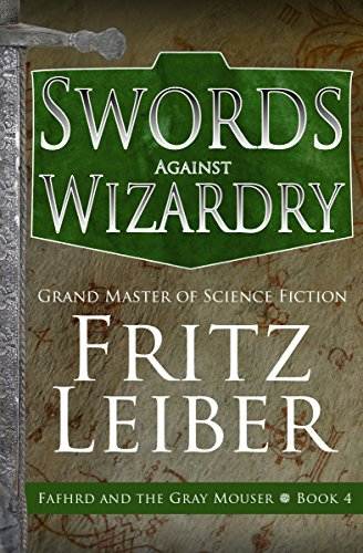 Swords Against Wizardry (Fafhrd and the Gray Mouser Book 4)