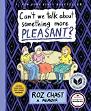 Can't We Talk about Something More Pleasant?: A Memoir