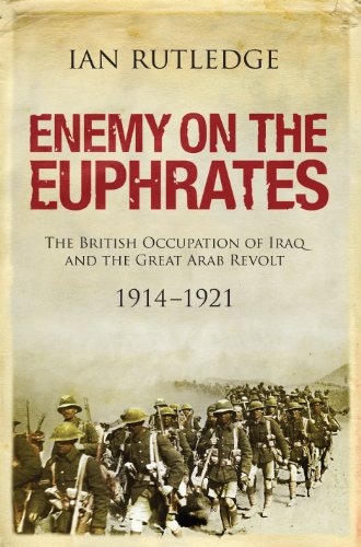 Enemy on the Euphrates: The Battle for Iraq, 1914 - 1921