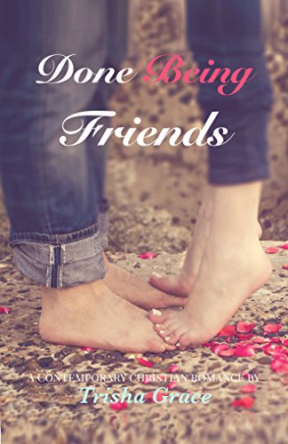Done Being Friends: A Contemporary Friends to Lovers Faith-Based Billionaire Romance
