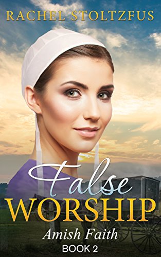 False Worship - Book 2 (Amish Faith (False Worship) Series)