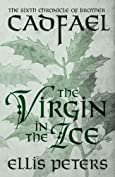 The Virgin In The Ice (Chronicles Of Brother Cadfael Book 6)