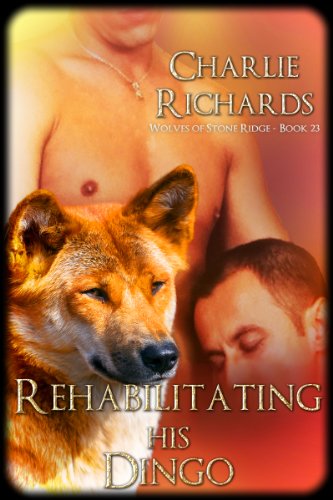 Rehabilitating His Dingo (Wolves of Stone Ridge Book 23)