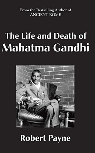 The Life and Death of Mahatma Gandhi (The Robert Payne Library Book 5)