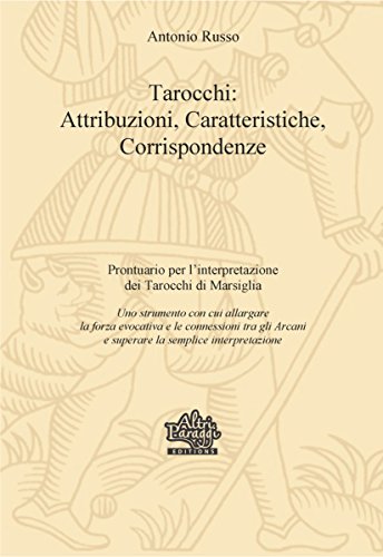 Tarocchi: Attribuzioni, Caratteristiche, Corrispondenze (I Tarocchi di Marsiglia Vol. 1) (Italian Edition)