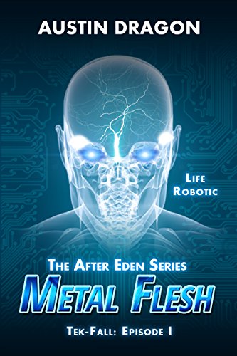 Metal Flesh (The After Eden Series: Tek-Fall, Episode I)