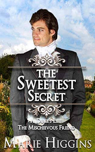 The Sweetest Secret: A Duke's Life: The Mischievous Friend (Sons of Worthington Book 4)