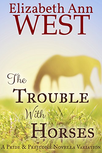 The Trouble With Horses: A Pride &amp; Prejudice Variation Novella