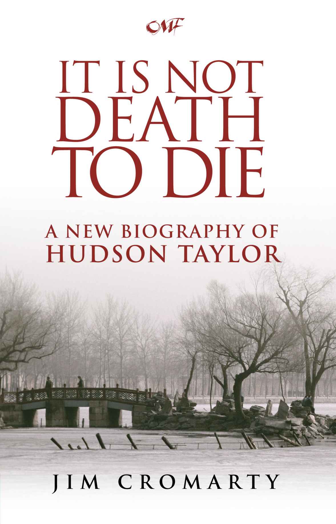 It Is Not Death to Die: A new biography of Hudson Taylor