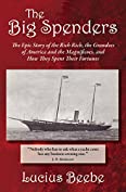 The Big Spenders: The Epic Story of the Rich Rich, the Grandees of America and the Magnificoes, and How They Spent Their Fortunes