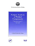 Fatigue Analysis of Welded Components: Designer&rsquo;s Guide to the Structural Hot-Spot Stress Approach (Woodhead Publishing Series in Welding and Other Joining Technologies)