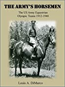 The Army's Horsemen: The US Army Equestrian teams 1912 to 1948